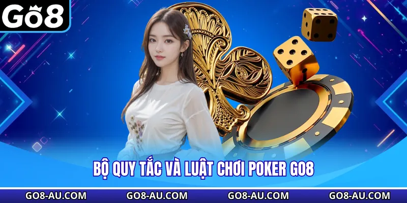 Bộ quy tắc và luật chơi Poker GO8
