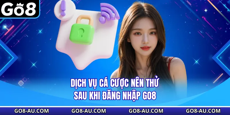 Dịch vụ cá cược nên thử sau khi đăng nhập GO8