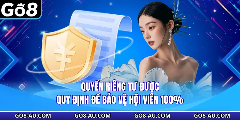 Quyền riêng tư được quy định để bảo vệ hội viên 100%
